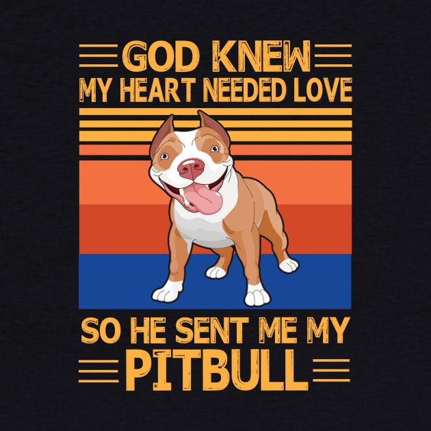God Knew My Heart Needed Love So He Sent Me My Pitbull Happy Dog Mother Father Summer Day Vintage by bakhanh123